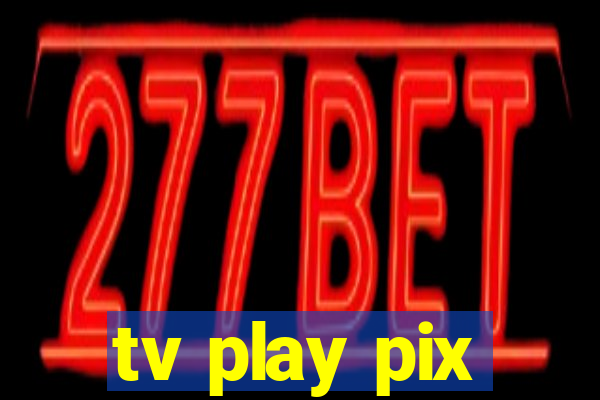 tv play pix